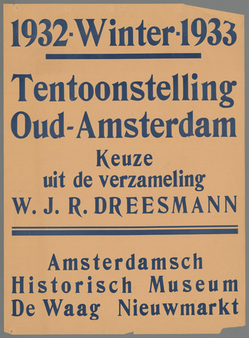 Affiche « 1932 - Winter 1933. Tentoonstelling Oud-Amsterdam. Keuze uit de verzameling W.J.R. Dreesmann. Amsterdamsch Historisch Museum. ». Reproduction intégrale de l’exemplaire conservé par Rijksmuseum.