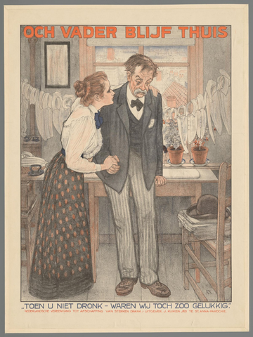 Affiche « Och Vader blijf thuis. "Toen U niet dronk - waren wij toch zoo gelukkig". Nederlandsche Vereeniging tot afschaffing van sterken drank. ». Reproduction intégrale de l’exemplaire conservé par Rijksmuseum.