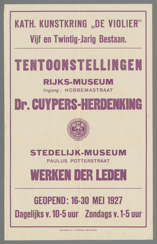 Affiche « Kath. kunstkring 'De violier'. Vijf en Twintig-Jarig Bestaan. Tentoonstellingen Rijks-museum (...) Dr. Cuypers-herdenking. Stedelijk Museum (...) Werken der Leden (...) 16-30 Mei 1927 (...) ». Reproduction intégrale de l’exemplaire conservé par Rijksmuseum.