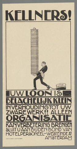 Affiche « Kelners! Uw loon is belachelijk klein in verhouding tot uw zware werk!! Alleen organisatie kan verbetering brengen. Sluit u aan bij den bond van hotelpersoneel - Westeinde 17 Amsterdam ». Reproduction intégrale de l’exemplaire conservé par Rijksmuseum.