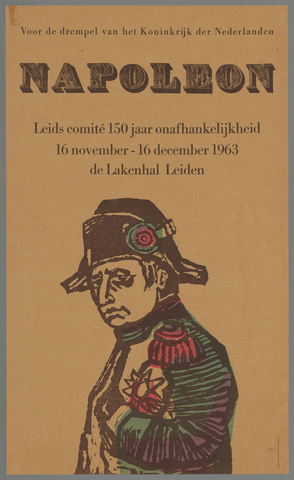 Affiche « Voor de drempel van het koninkrijk der Nederlanden Napoleon. Leids Comite 150 jaar onafhankelijkheid 16 november - 16 december 1963 de Lakenhal Leiden. ». Reproduction intégrale de l’exemplaire conservé par Rijksmuseum.