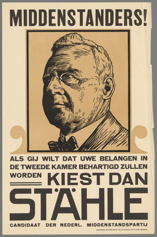 Affiche « Middenstanders ! Als gij wilt dat uw belangen in de Tweede Kamer behartigd zullen worden kiest dan Stähle. Candidaat der Nederl. Middenstandspartij ». Reproduction intégrale de l’exemplaire conservé par Rijksmuseum.