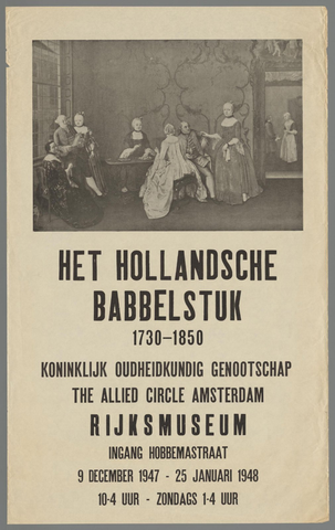 Affiche « Het Hollandse Babbelstuk 1730-1850. Koninklijk Oudheidkundig Genootschap. The allied circle Amsterdam Rijksmuseum 9 December 1947 - 25 Januari 1948. ». Reproduction intégrale de l’exemplaire conservé par Rijksmuseum.