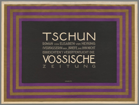 Affiche « Tschun. Roman von Elisabeth von Heyking (...) Vossische Zeitung. ». Reproduction intégrale de l’exemplaire conservé par Rijksmuseum.