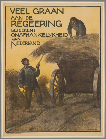 Affiche « Veel graan aan de regeering beteekent onafhankelijkheid van Nederland ». Reproduction intégrale de l’exemplaire conservé par Rijksmuseum.