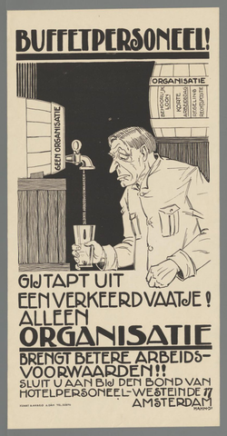 Affiche « Buffetpersoneel! Gij tapt uit een verkeerd vaatje! Alleen organisatie brengt betere arbeidsvoorwaarden!! Sluit u aan bij den bond van hotelpersoneel - Westeinde 17 Amsterdam ». Reproduction intégrale de l’exemplaire conservé par Rijksmuseum.
